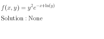 The f(x,y)=y^2e^{-x+ln(y)} is None